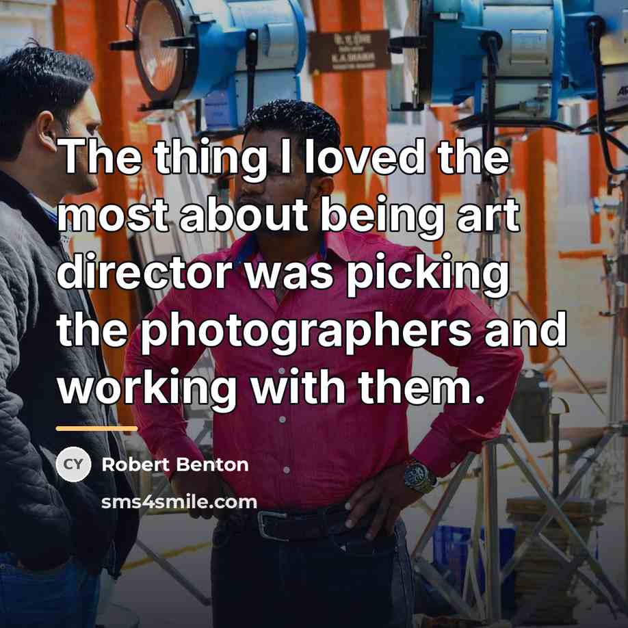 “The thing I loved the most about being art director…” quote by Robert Benton