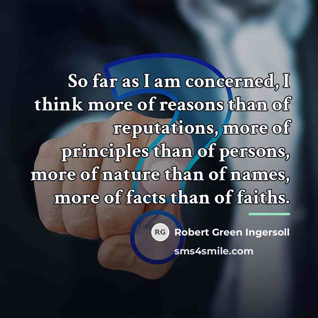 “So far as I am concerned, I think more of…” quote by Robert Green Ingersoll