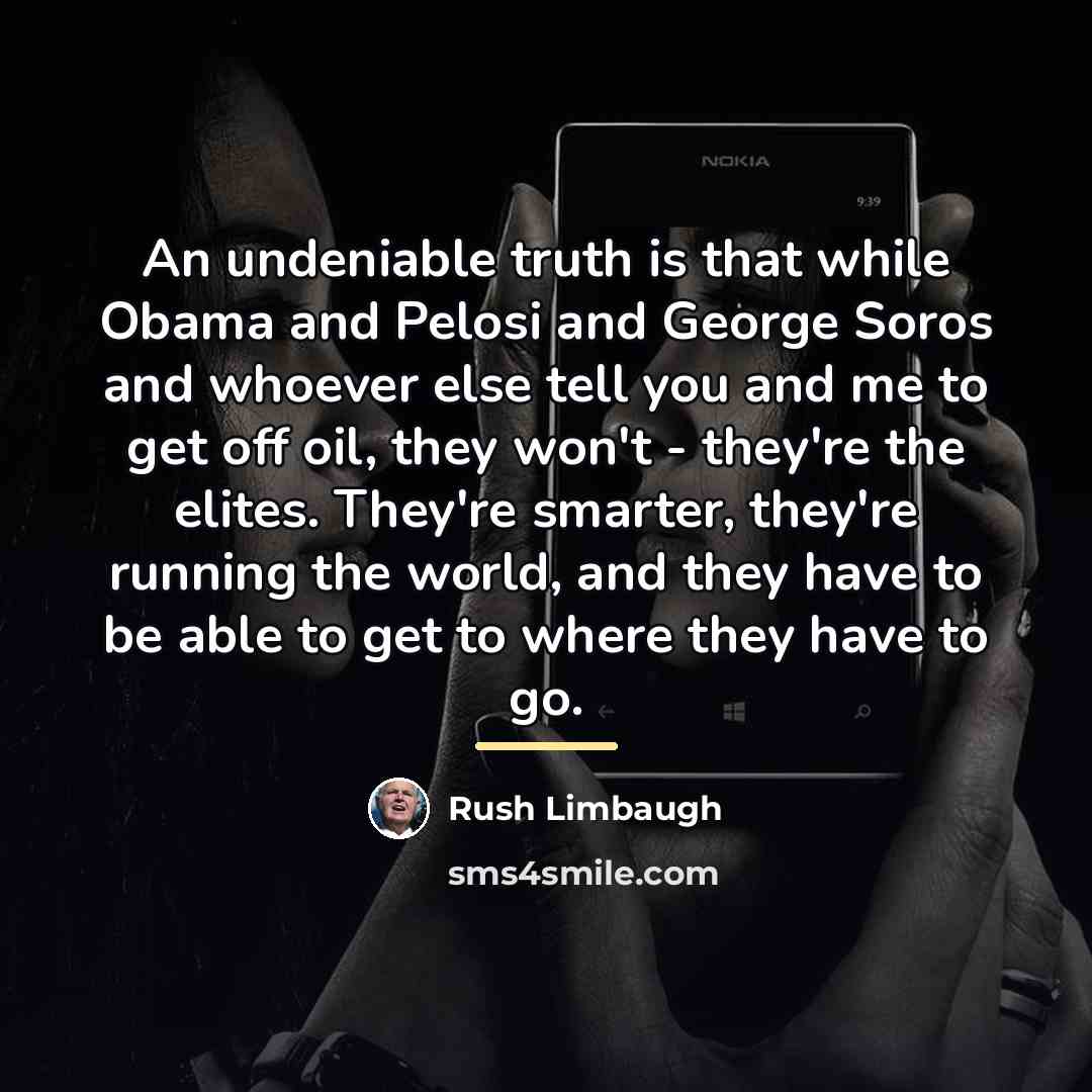 “An undeniable truth is that while Obama and Pelosi and…” quote by Rush Limbaugh