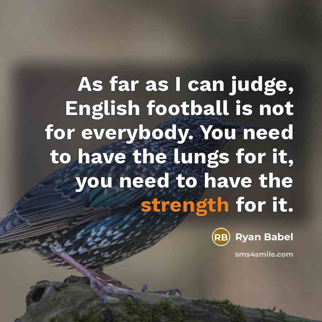 “As far as I can judge, English football is not…” quote by Ryan Babel