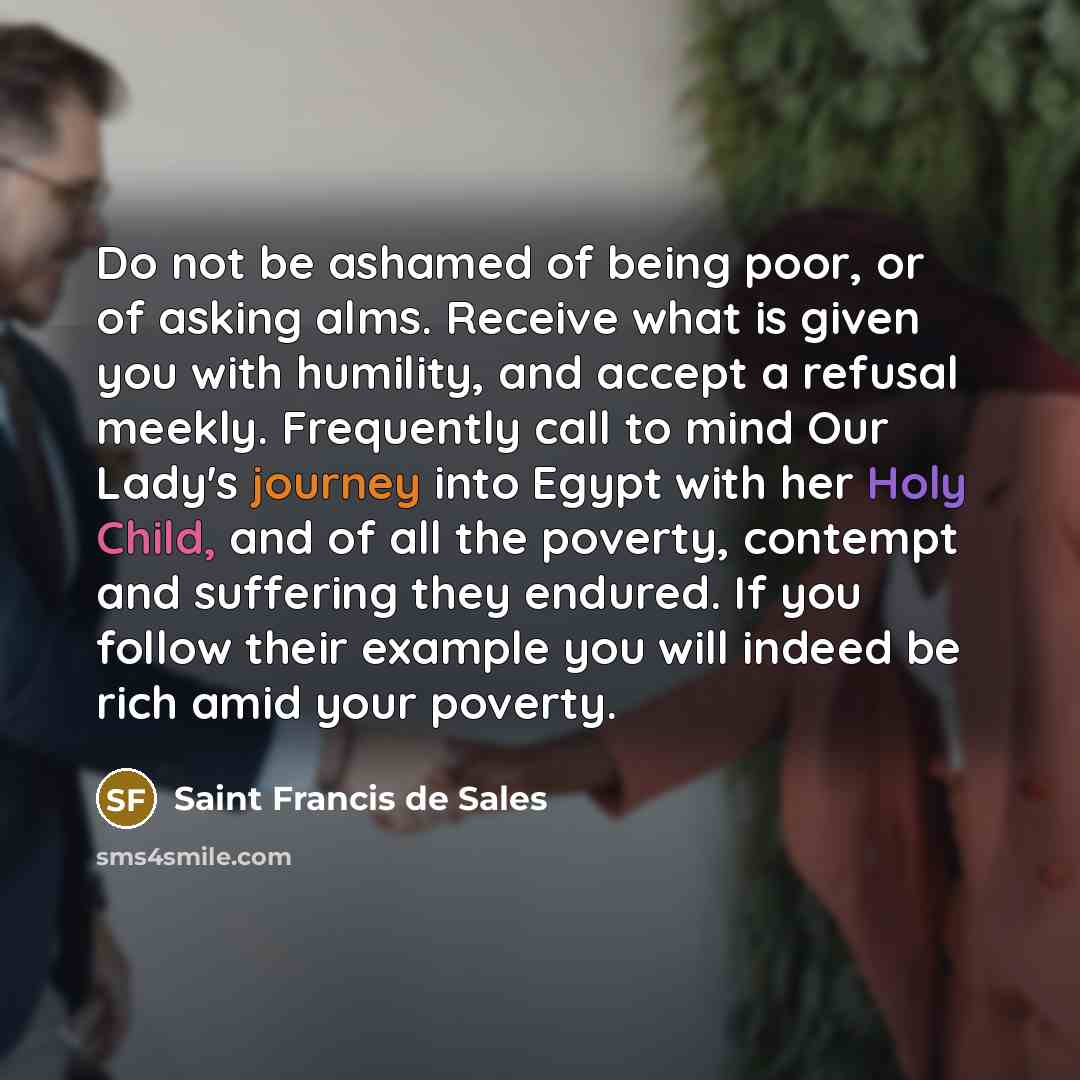 “Do not be ashamed of being poor, or of asking…” quote by Saint Francis de Sales