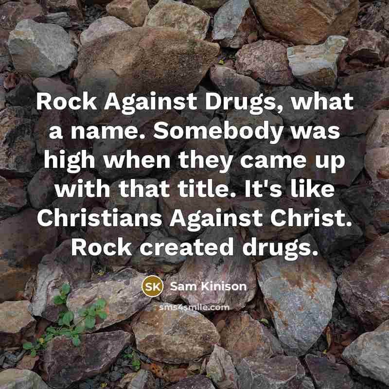 “Rock Against Drugs, what a name. Somebody was high when…” quote by Sam Kinison