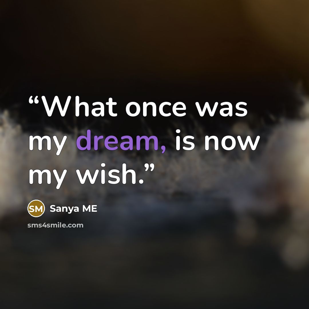 “What once was my dream, is now my wish.” quote by Sanya ME