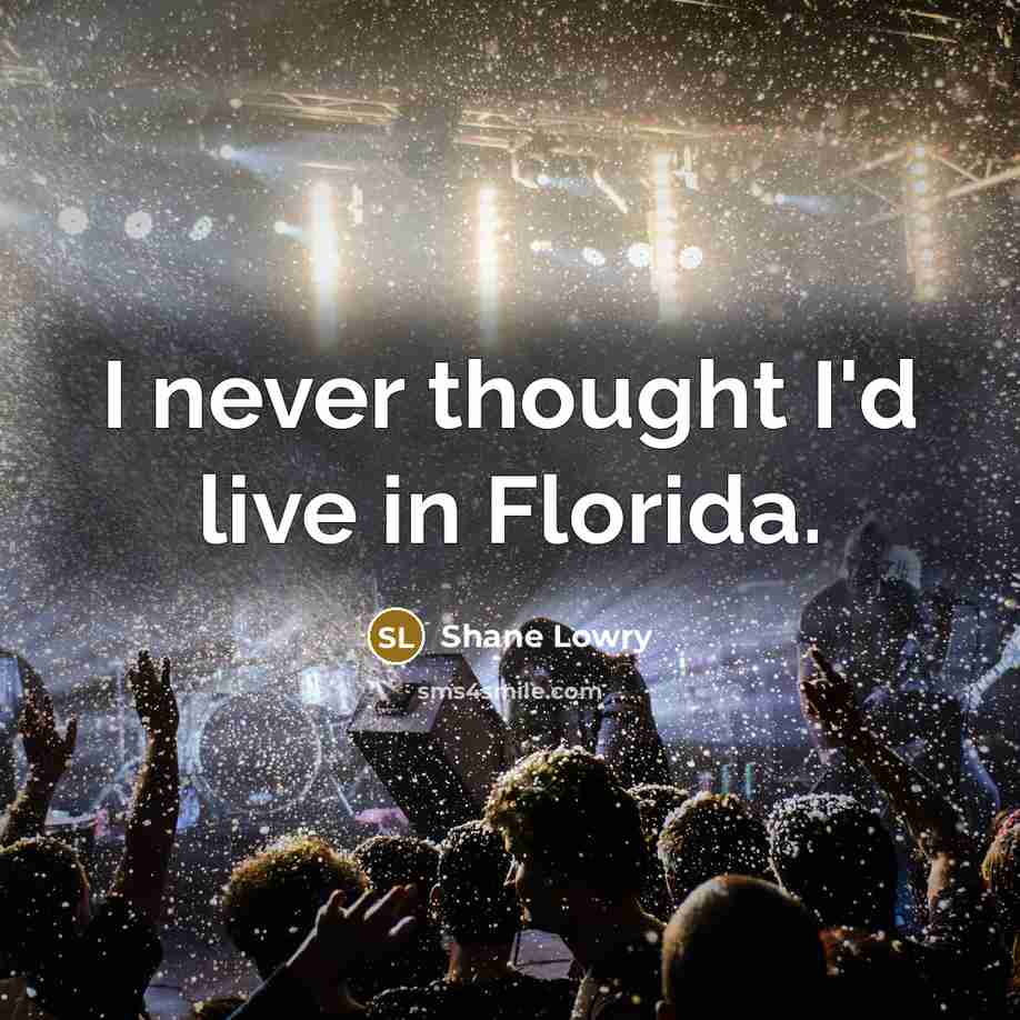 “I never thought I'd live in Florida.…” quote by Shane Lowry
