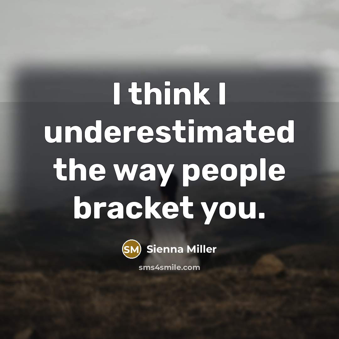 “I think I underestimated the way people bracket you.…” quote by Sienna Miller