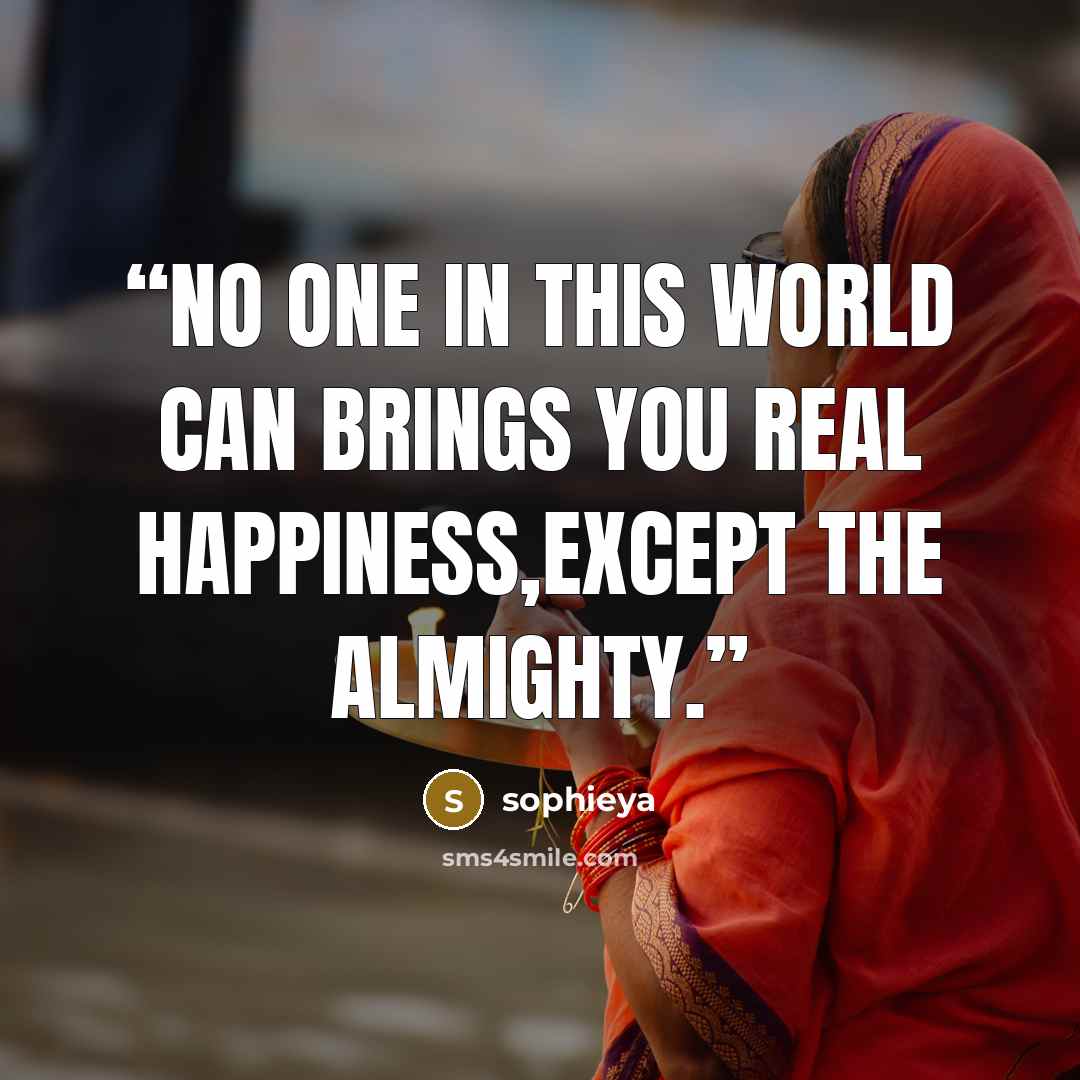 “No one in this world can brings you real happiness,except the Almighty.” quote by sophieya