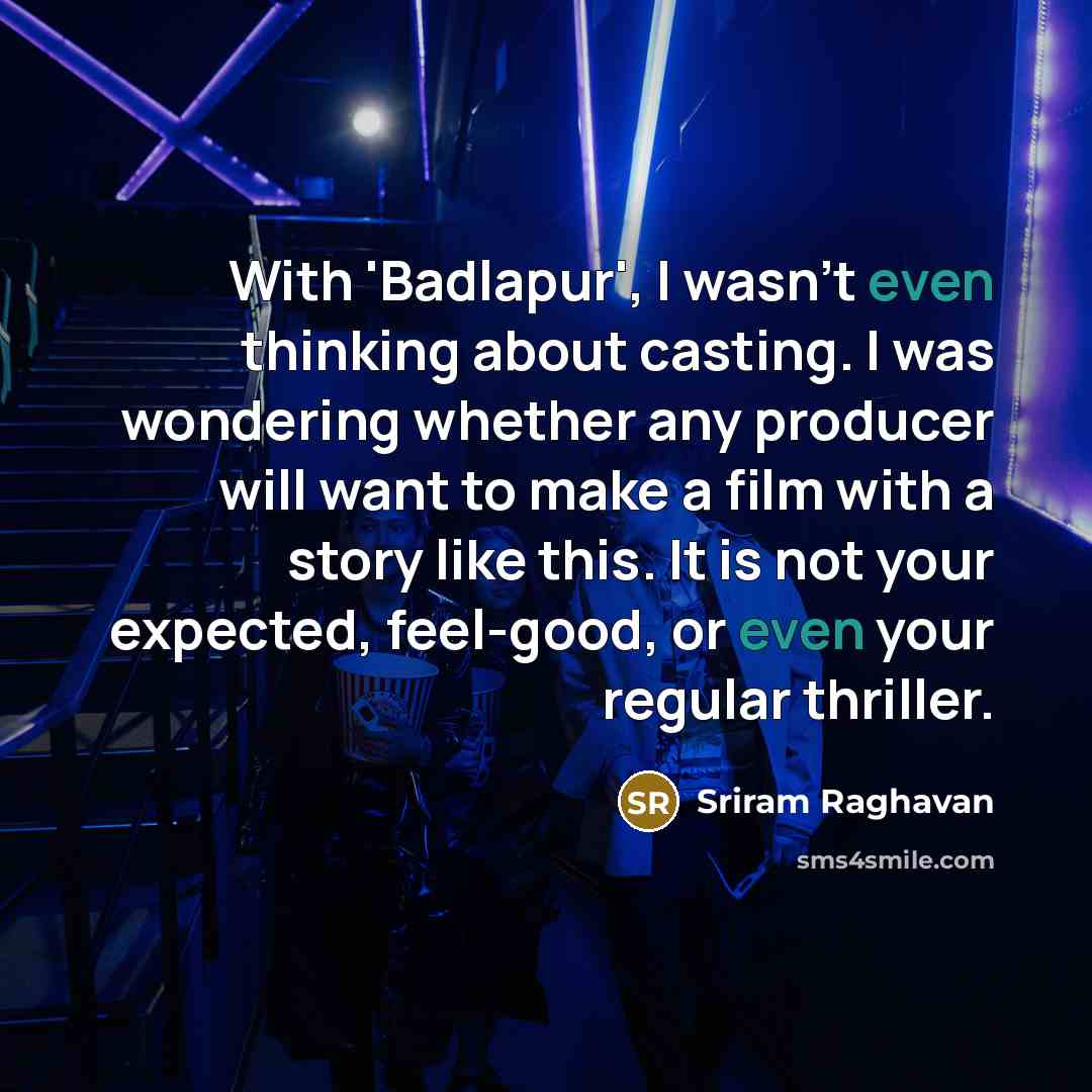 “With 'Badlapur', I wasn't even thinking about casting. I was…” quote by Sriram Raghavan