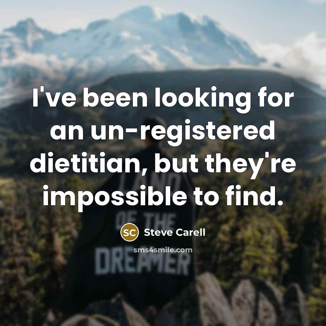 “I've been looking for an un-registered dietitian, but they're impossible…” quote by Steve Carell