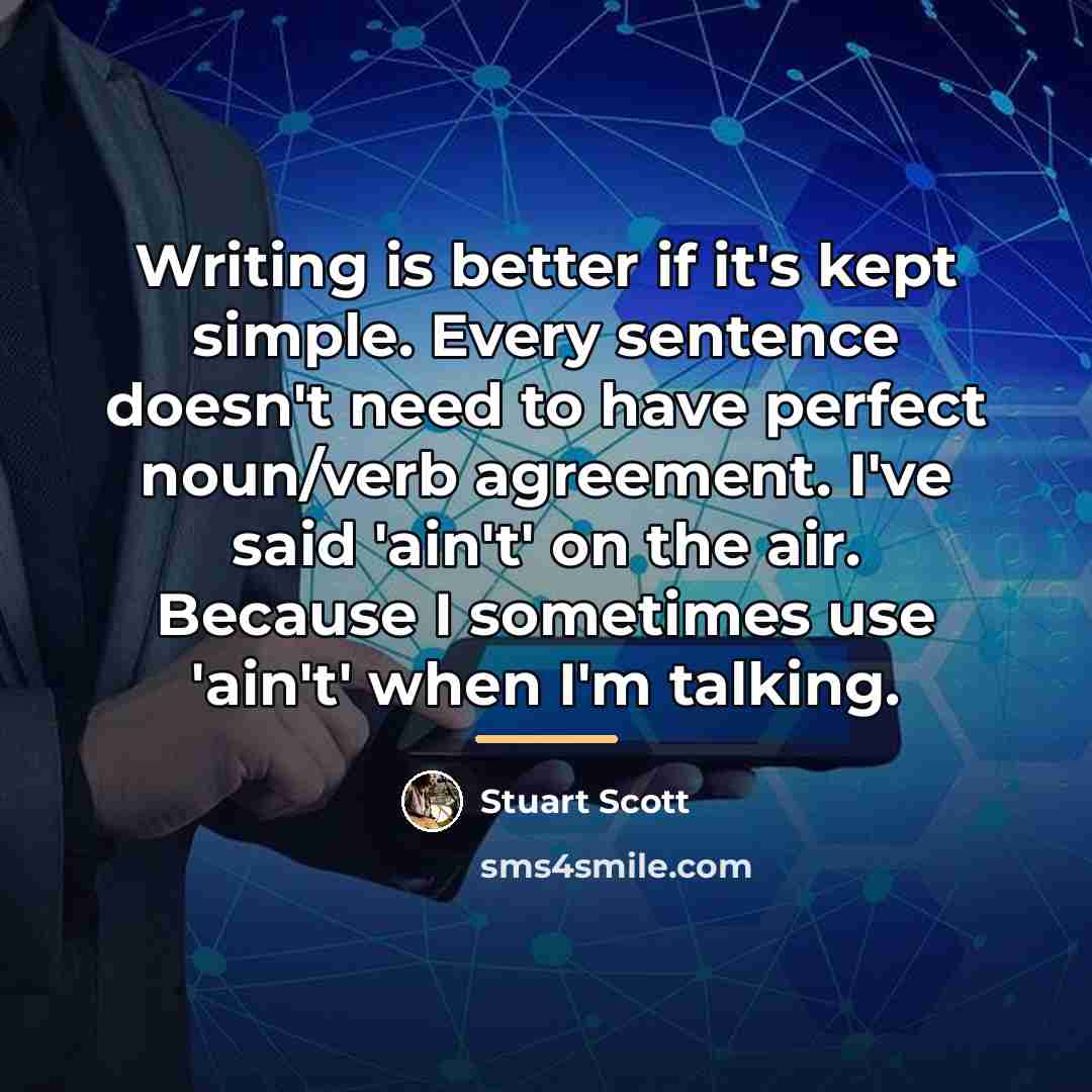 “Writing is better if it's kept simple. Every sentence doesn't…” quote by Stuart Scott
