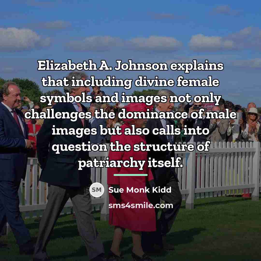 “Elizabeth A. Johnson explains that including divine female symbols and…” quote by Sue Monk Kidd