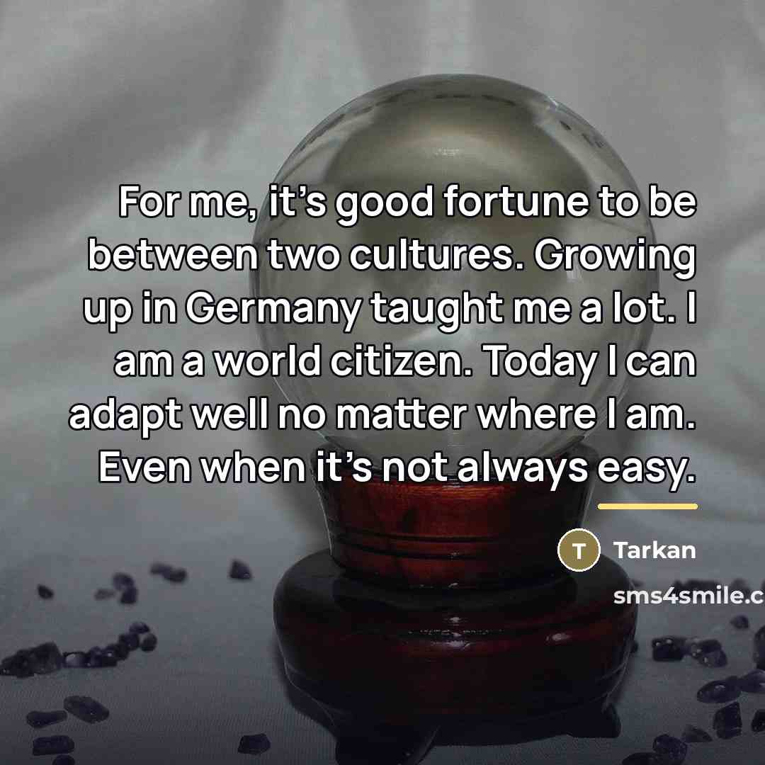 “For me, it's good fortune to be between two cultures.…” quote by Tarkan
