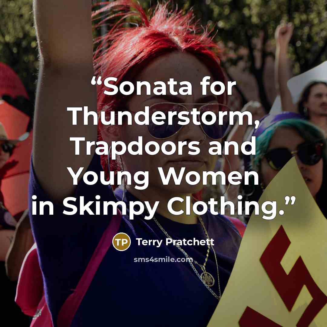 “Sonata for Thunderstorm, Trapdoors and Young Women in Skimpy Clothing.” quote by Terry Pratchett