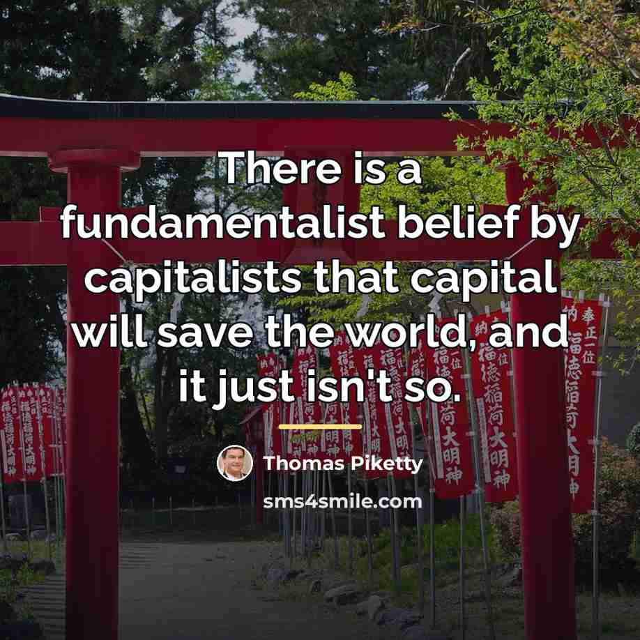“There is a fundamentalist belief by capitalists that capital will…” quote by Thomas Piketty
