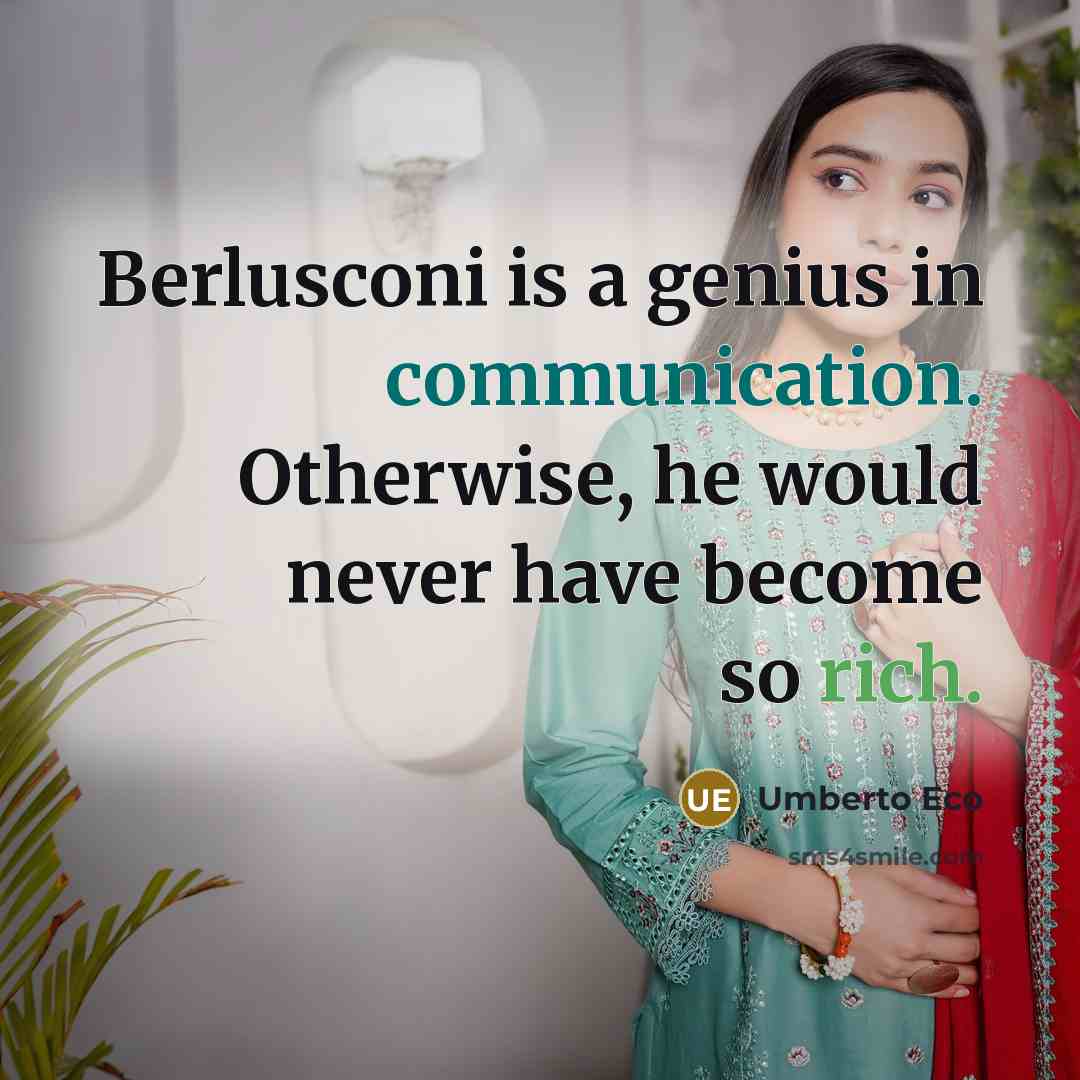 “Berlusconi is a genius in communication. Otherwise, he would never…” quote by Umberto Eco