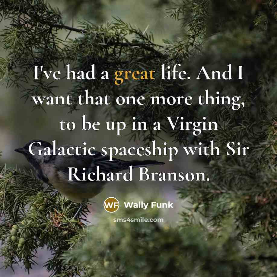 “I've had a great life. And I want that one…” quote by Wally Funk