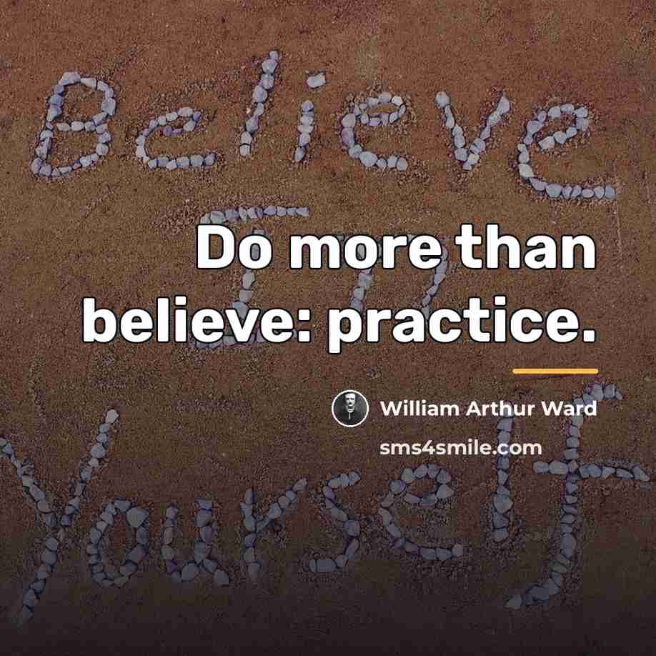 “Do more than believe: practice.…” quote by William Arthur Ward