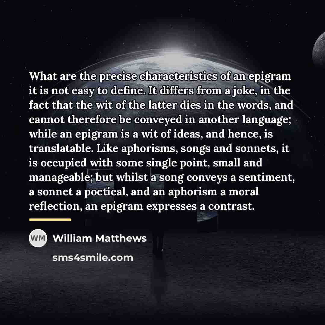 “What are the precise characteristics of an epigram it is…” quote by William Matthews