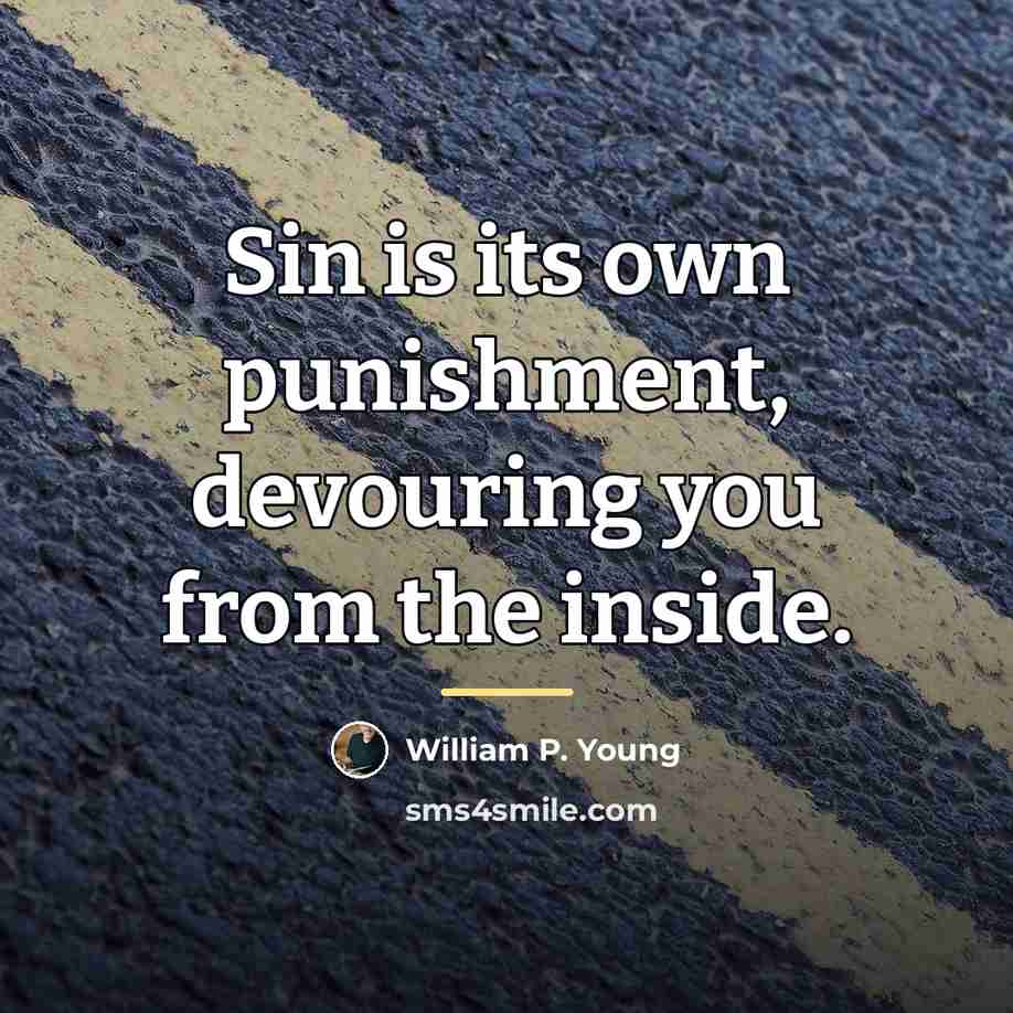 “Sin is its own punishment, devouring you from the inside.…” quote by William P. Young