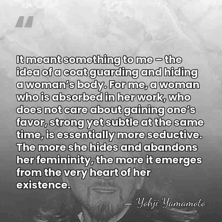 It meant something to me – the idea of a coat guarding&hellip; - Yohji Yamamoto