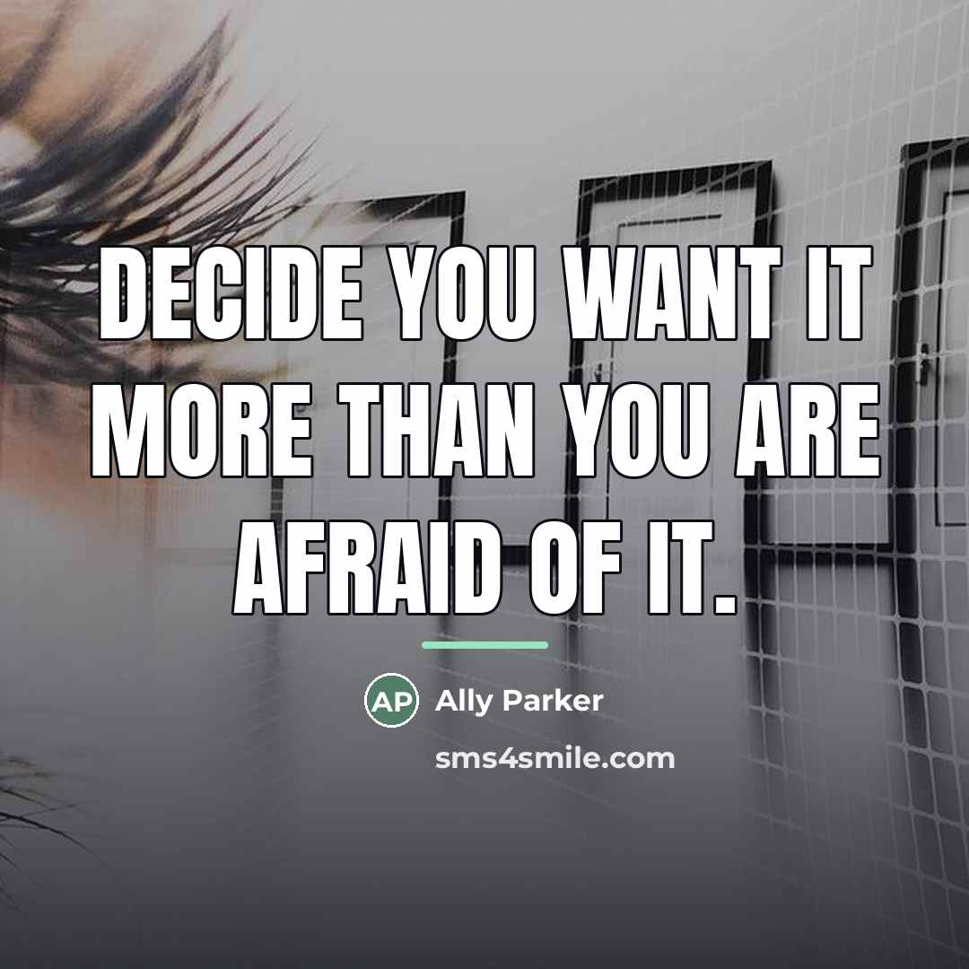 “Decide you want it more than you are afraid of…” quote by Ally Parker