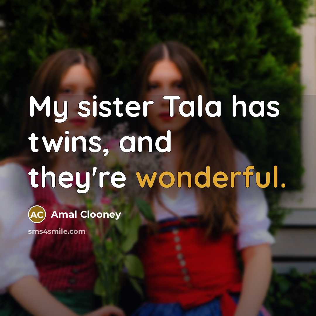 “My sister Tala has twins, and they're wonderful.…” quote by Amal Clooney