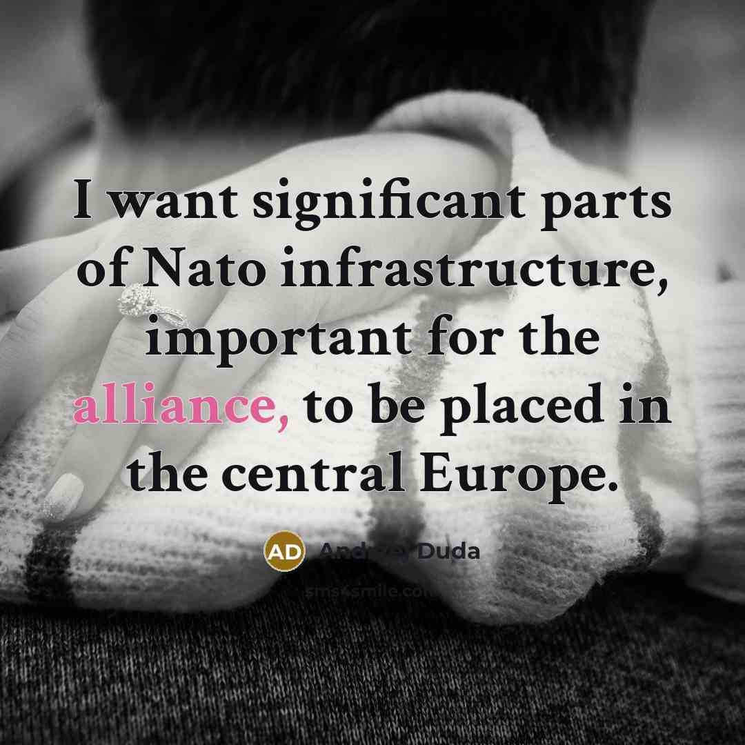 “I want significant parts of Nato infrastructure, important for the…” quote by Andrzej Duda