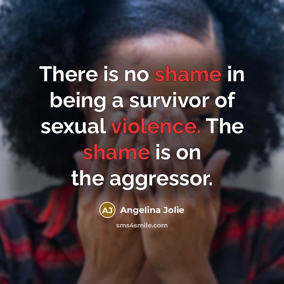 “There is no shame in being a survivor of sexual…” quote by Angelina Jolie