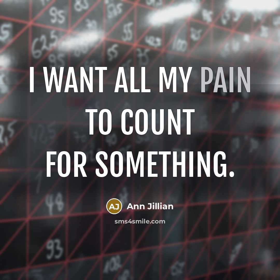 “I want all my pain to count for something.…” quote by Ann Jillian