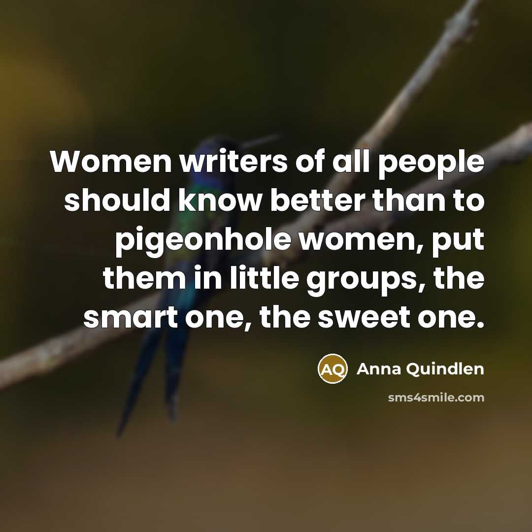 “Women writers of all people should know better than to…” quote by Anna Quindlen