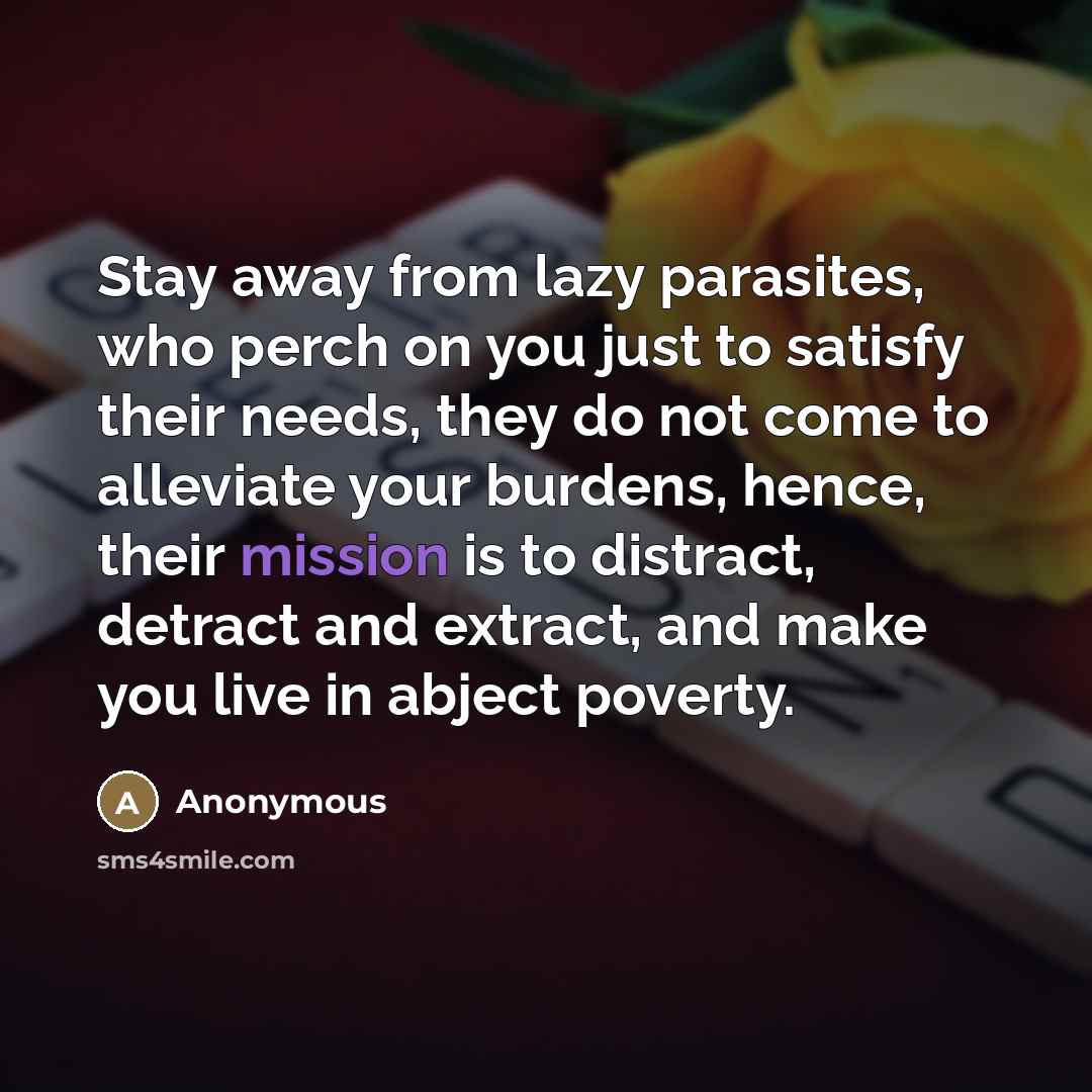 “Stay away from lazy parasites, who perch on you just…” quote by Anonymous