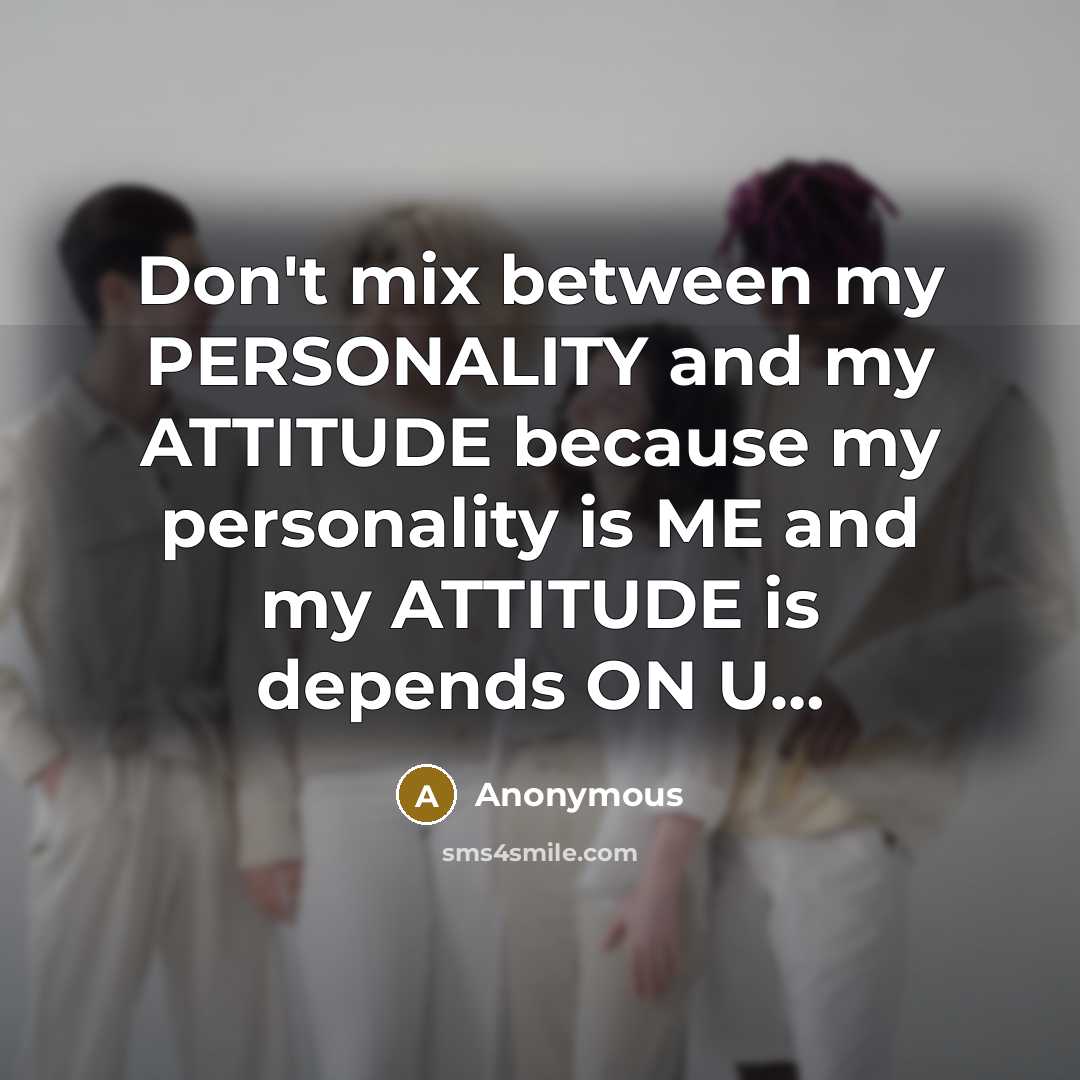 “Don't mix between my PERSONALITY and my ATTITUDE because my…” quote by Anonymous