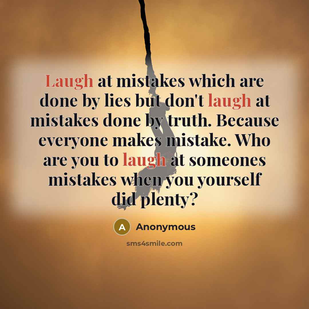 “Laugh at mistakes which are done by lies but don't…” quote by Anonymous