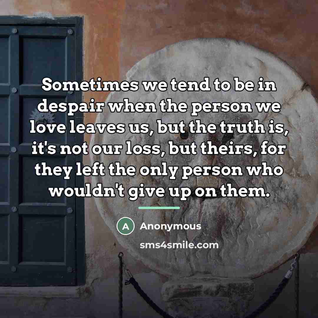 “Sometimes we tend to be in despair when the person…” quote by Anonymous