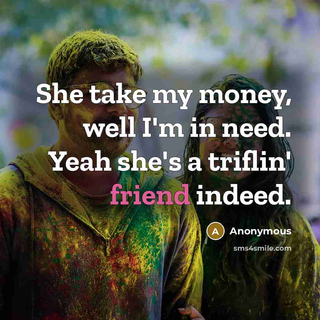 “She take my money, well I'm in need. Yeah she's…” quote by Anonymous