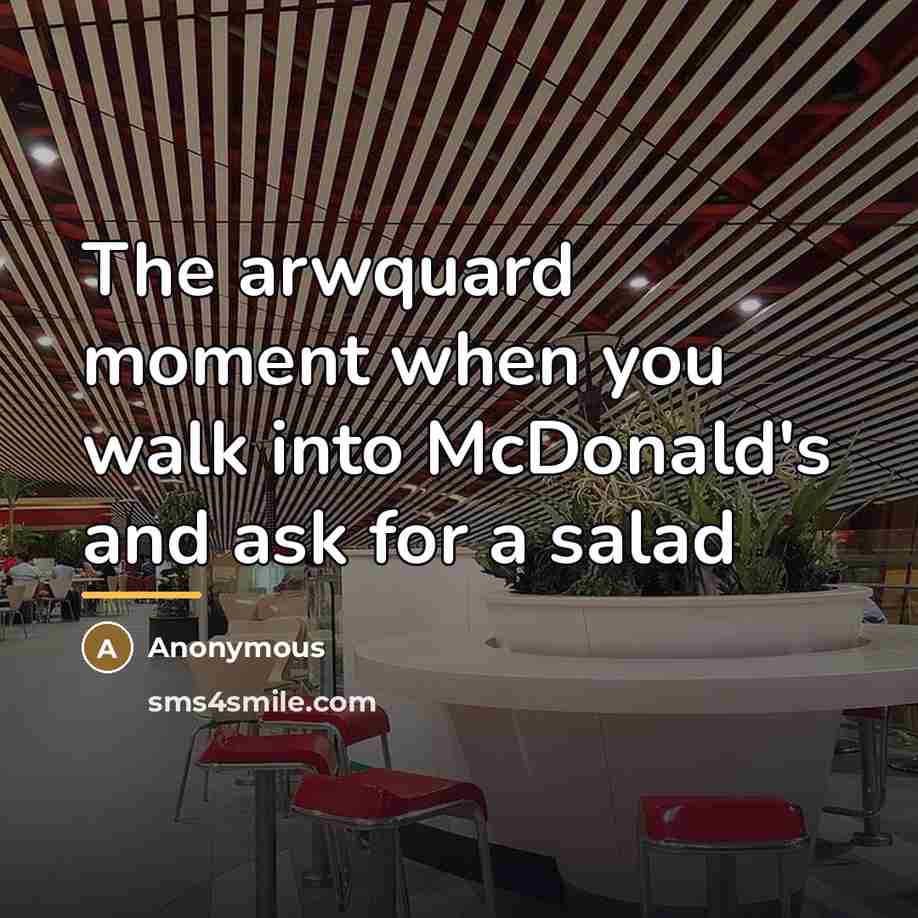 “The arwquard moment when you walk into McDonald's and ask…” quote by Anonymous