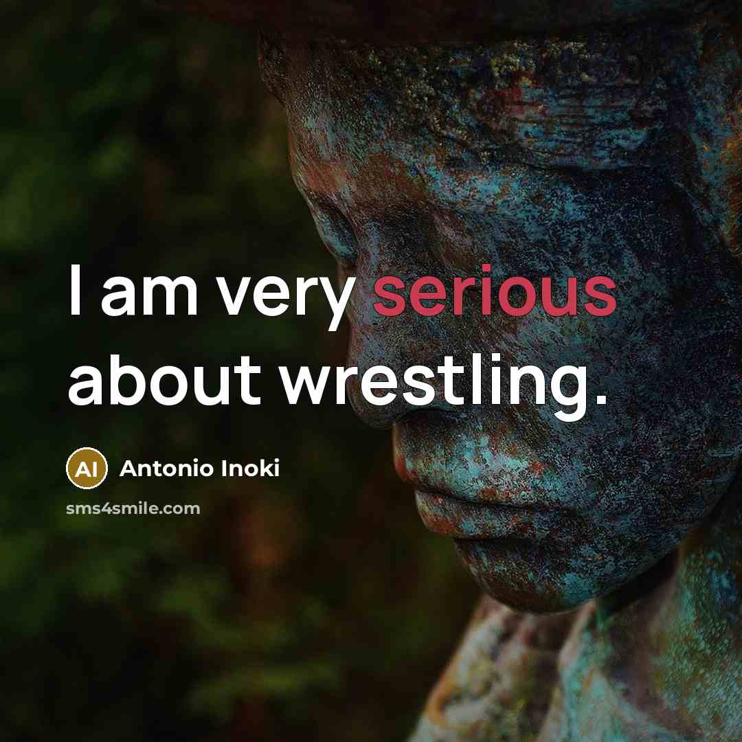 “I am very serious about wrestling.…” quote by Antonio Inoki