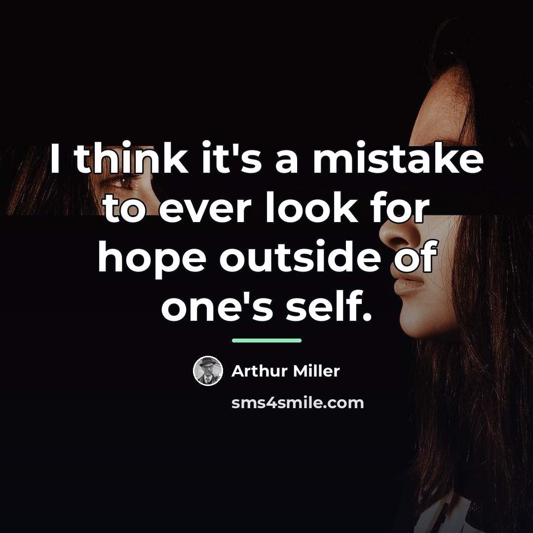 “I think it's a mistake to ever look for hope…” quote by Arthur Miller