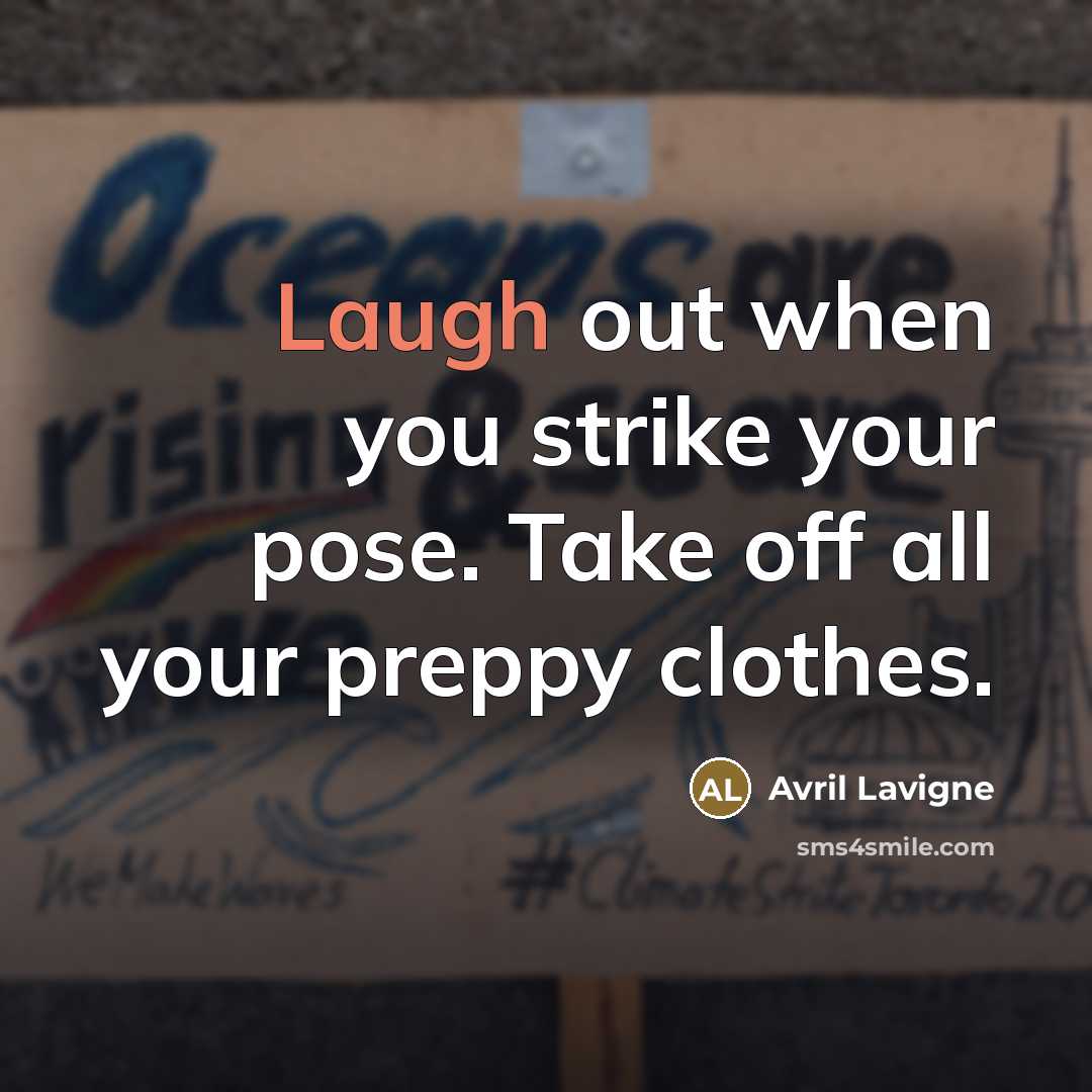 “Laugh out when you strike your pose. Take off all…” quote by Avril Lavigne
