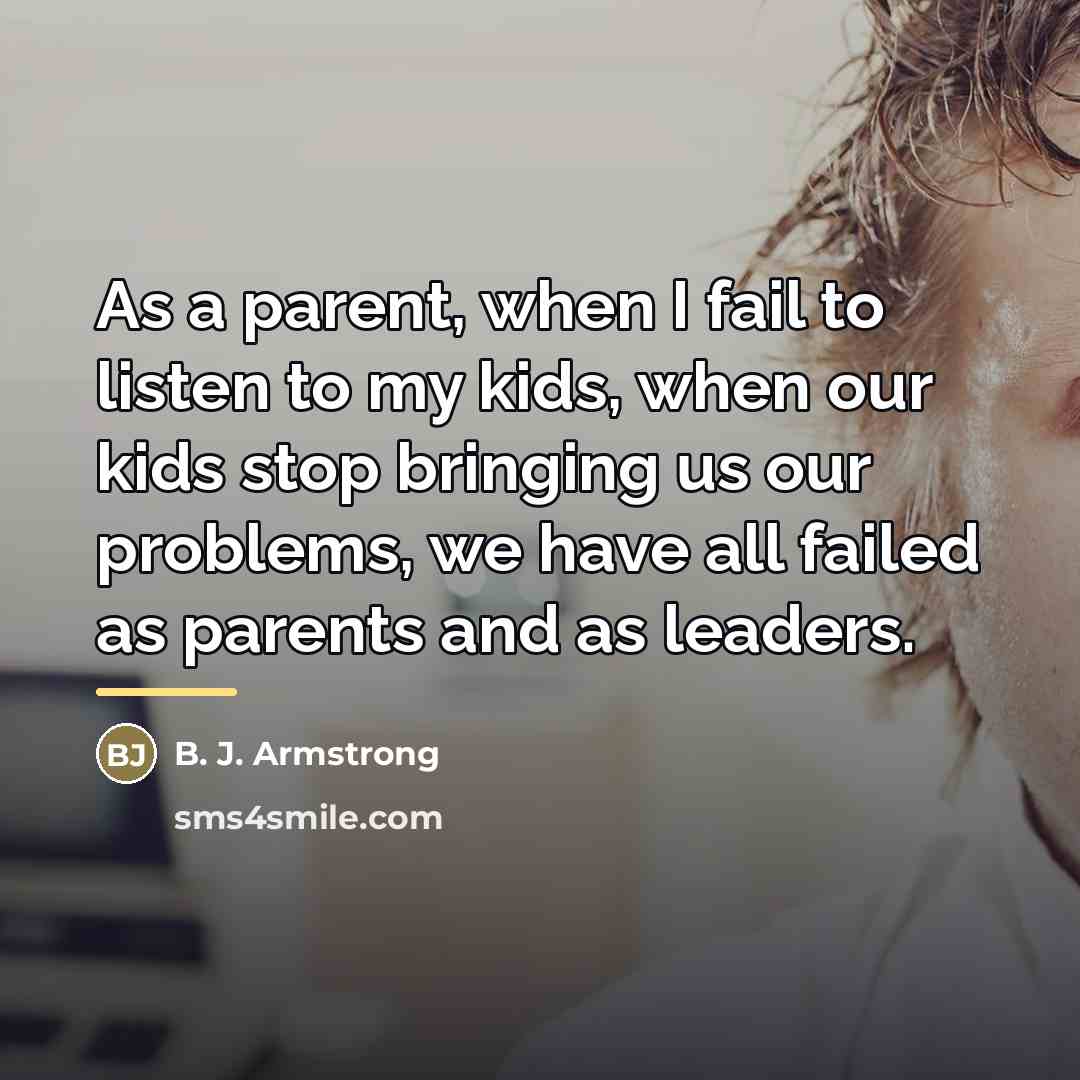 “As a parent, when I fail to listen to my…” quote by B. J. Armstrong