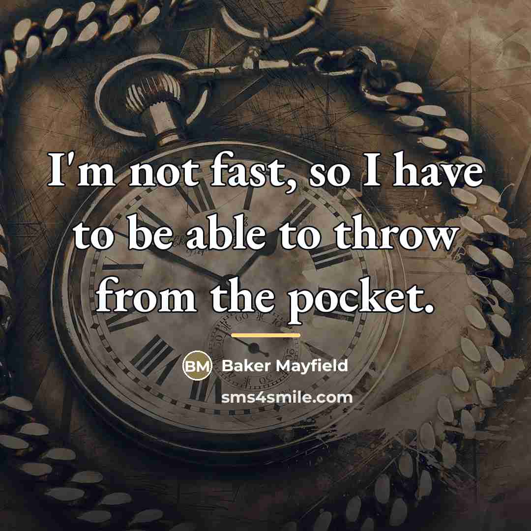 “I'm not fast, so I have to be able to…” quote by Baker Mayfield