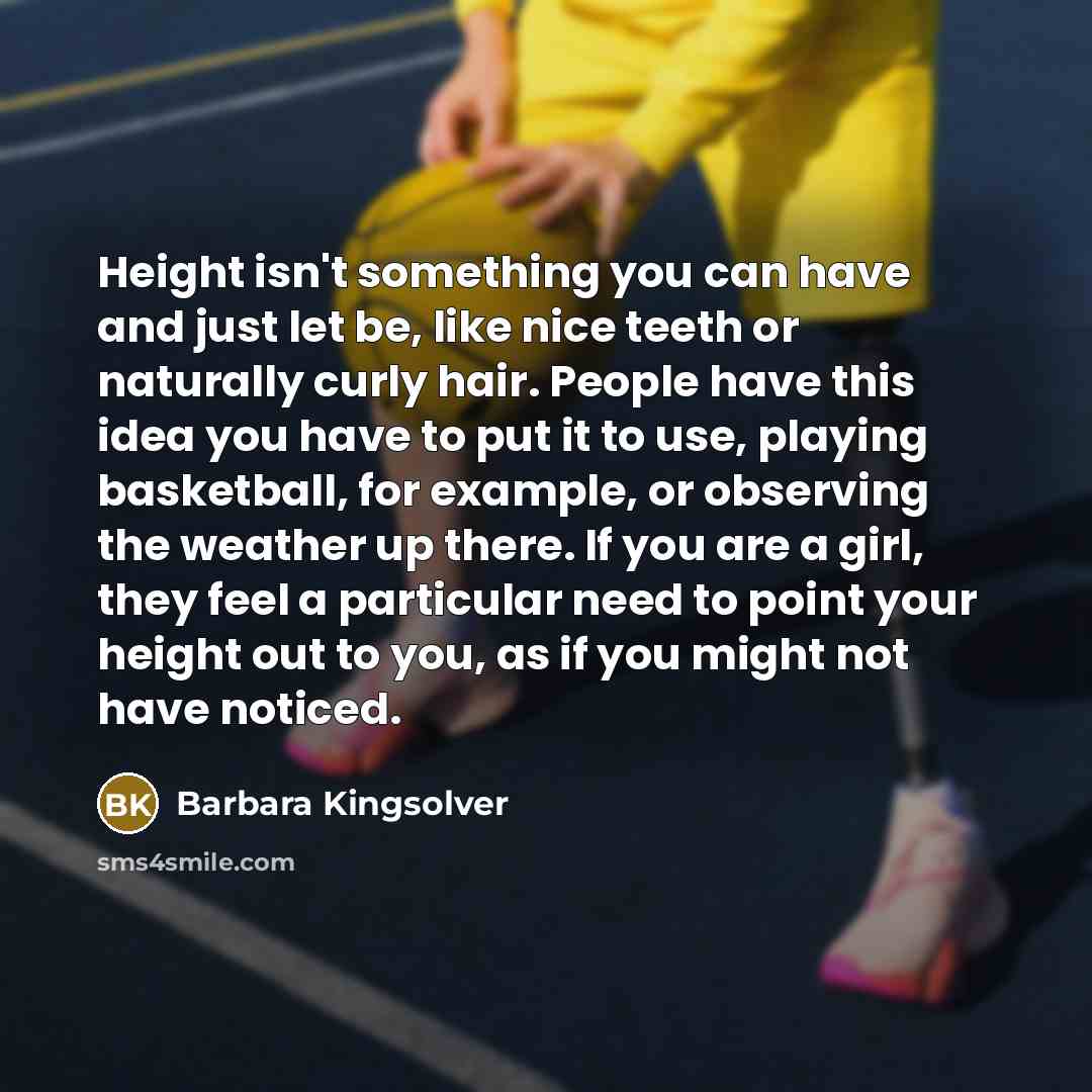 “Height isn't something you can have and just let be,…” quote by Barbara Kingsolver
