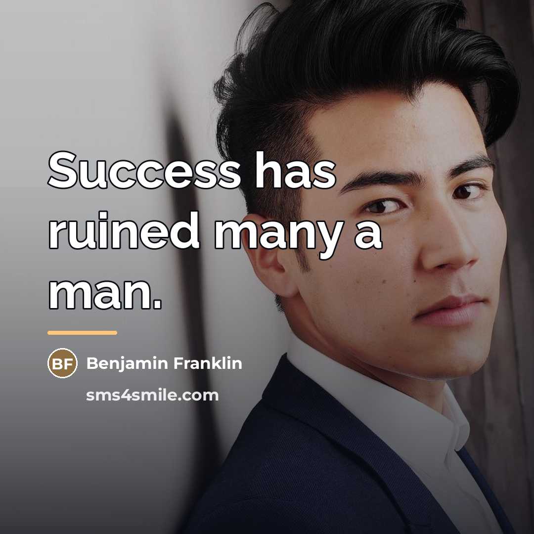 “Success has ruined many a man.…” quote by Benjamin Franklin