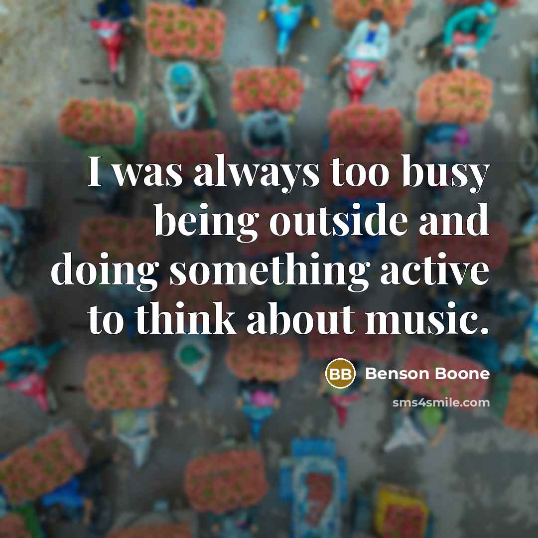 “I was always too busy being outside and doing something…” quote by Benson Boone