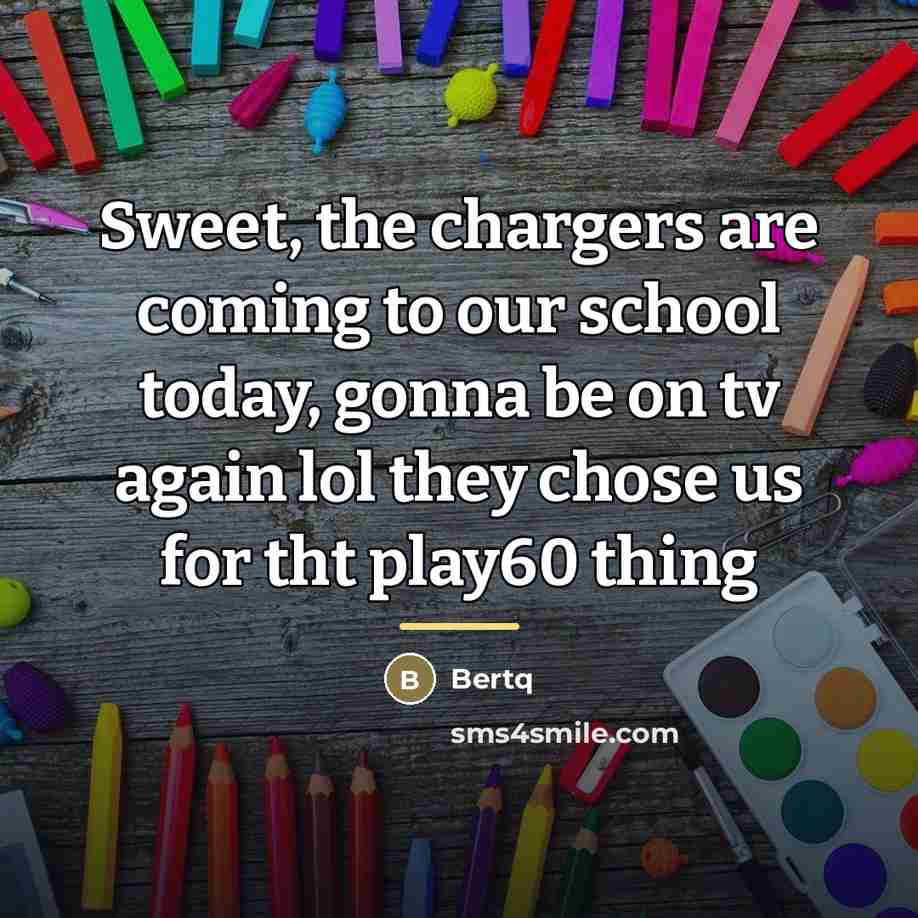 “Sweet, the chargers are coming to our school today, gonna…” quote by Bertq