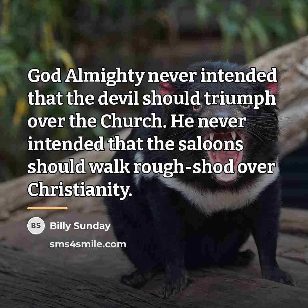 “God Almighty never intended that the devil should triumph over…” quote by Billy Sunday