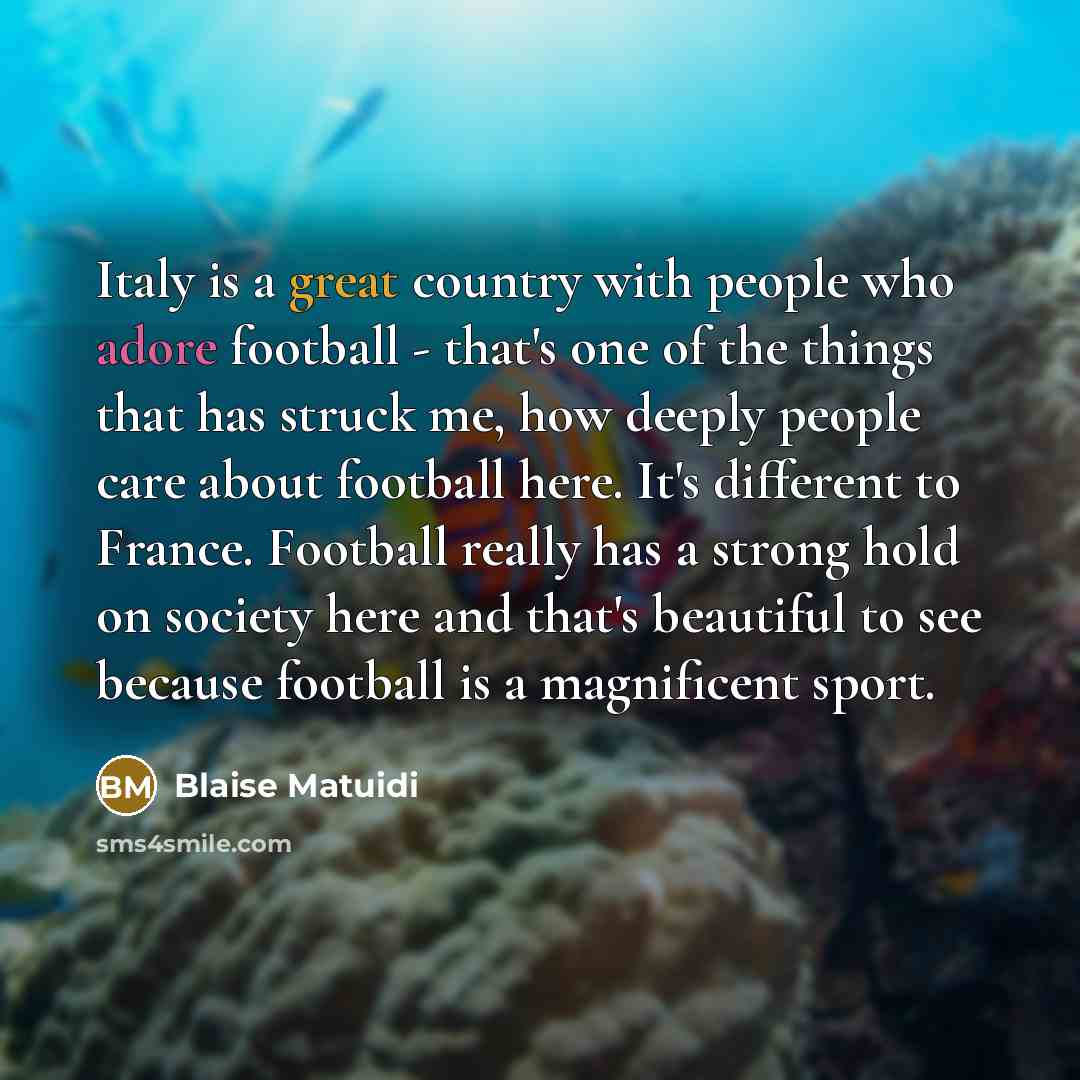 “Italy is a great country with people who adore football…” quote by Blaise Matuidi