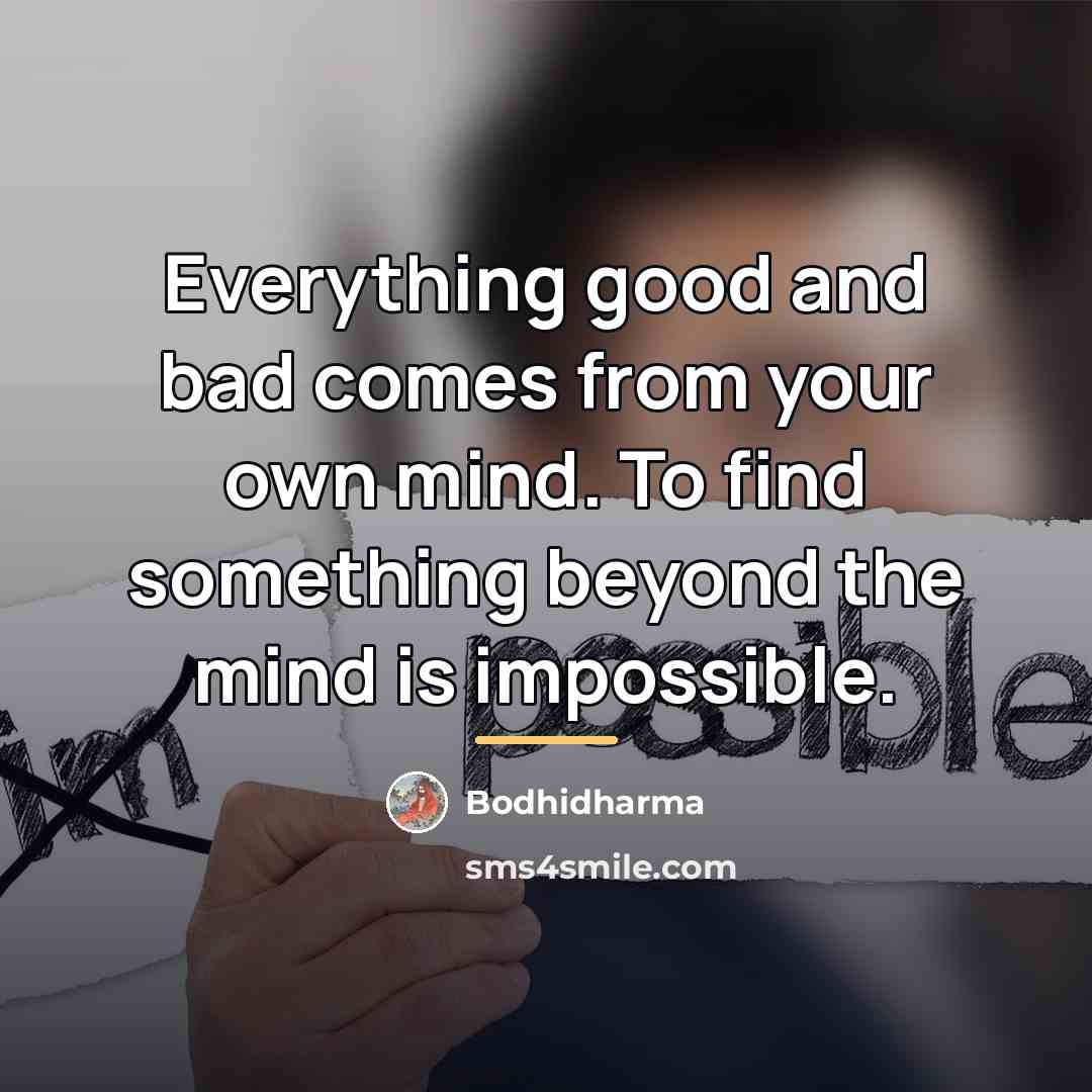 “Everything good and bad comes from your own mind. To…” quote by Bodhidharma