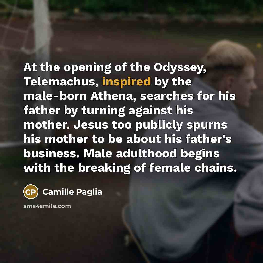 “At the opening of the Odyssey, Telemachus, inspired by the…” quote by Camille Paglia