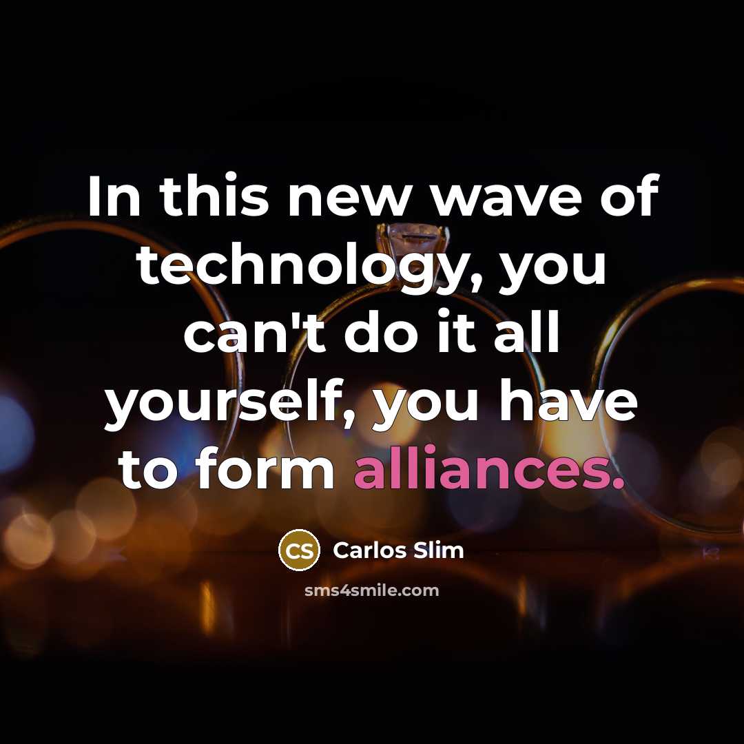 “In this new wave of technology, you can't do it…” quote by Carlos Slim