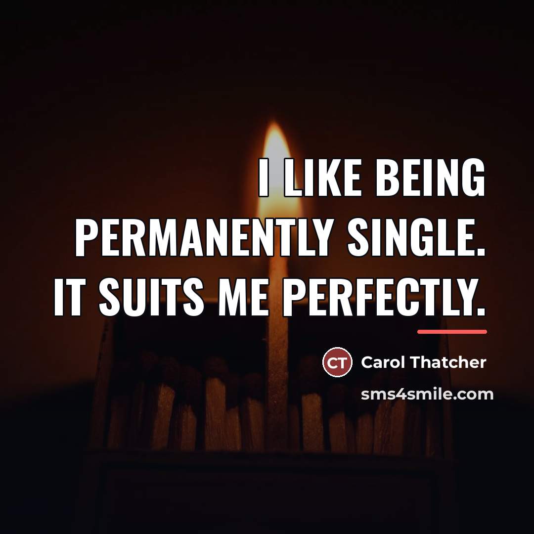 “I like being permanently single. It suits me perfectly.…” quote by Carol Thatcher
